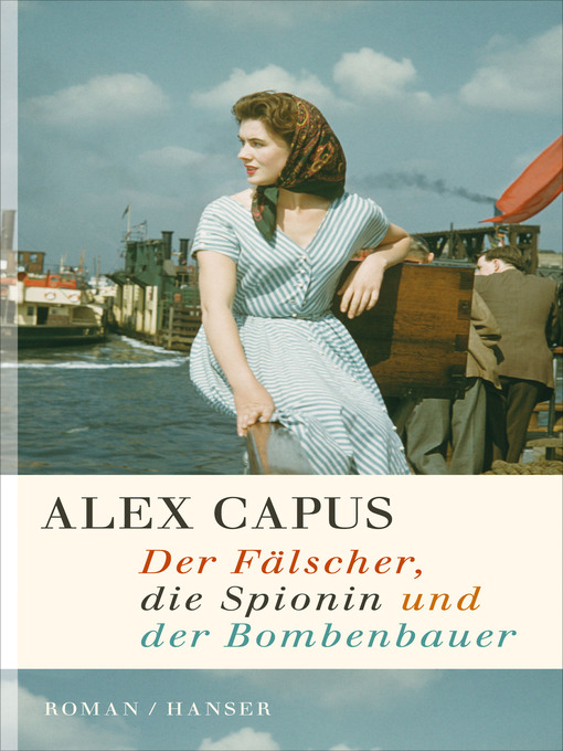 Title details for Der Fälscher, die Spionin und der Bombenbauer by Alex Capus - Available
